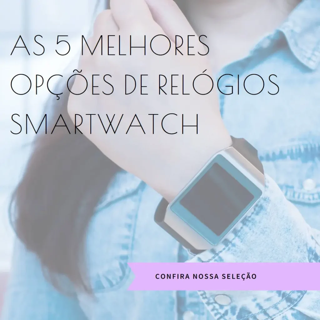 As 5 Melhores Opções de Relogios Smartwatch