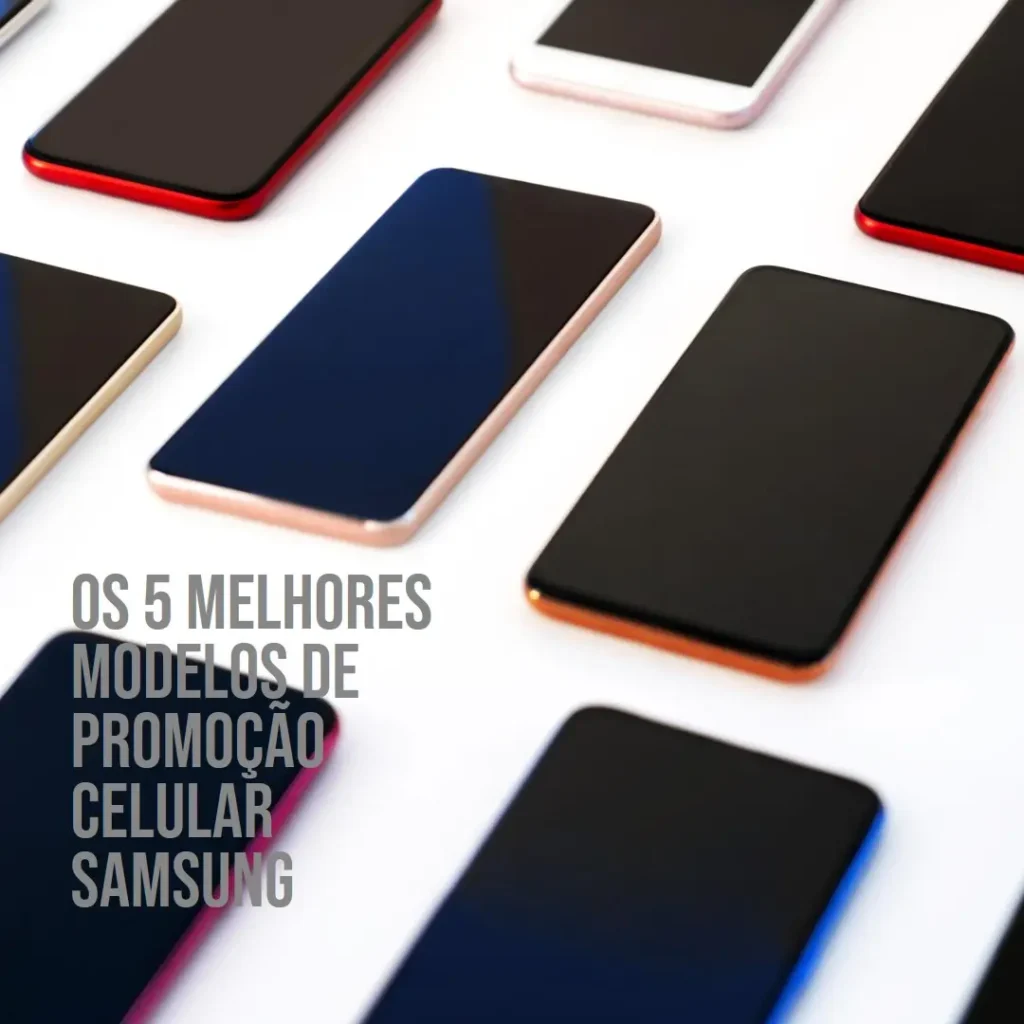 Top Cinco Modelos de promoção celular Samsung