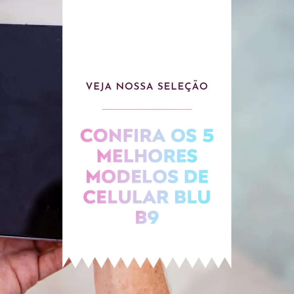 Os 5 Principais Modelos de celular Blu b9