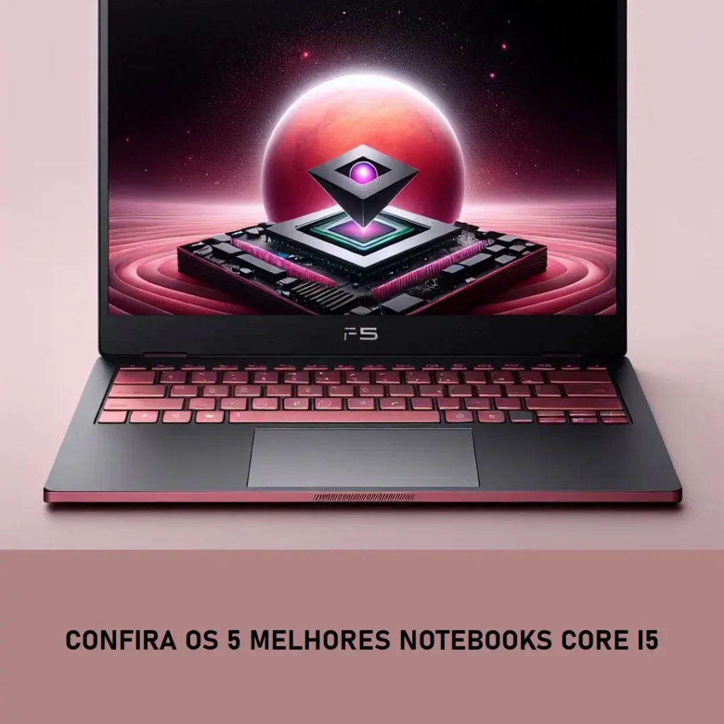 Cinco Principais Modelos de notebook core i5