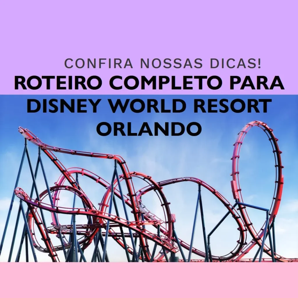 O que fazer em Disney World Resort Orlando? Confira este Roteiro Completo!