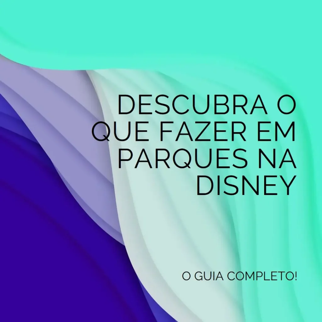 Descubra o que fazer em parques na Disney: O guia completo!