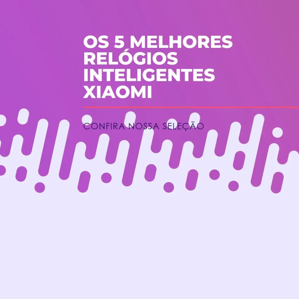 Principais 5 relogios inteligente Xiaomi