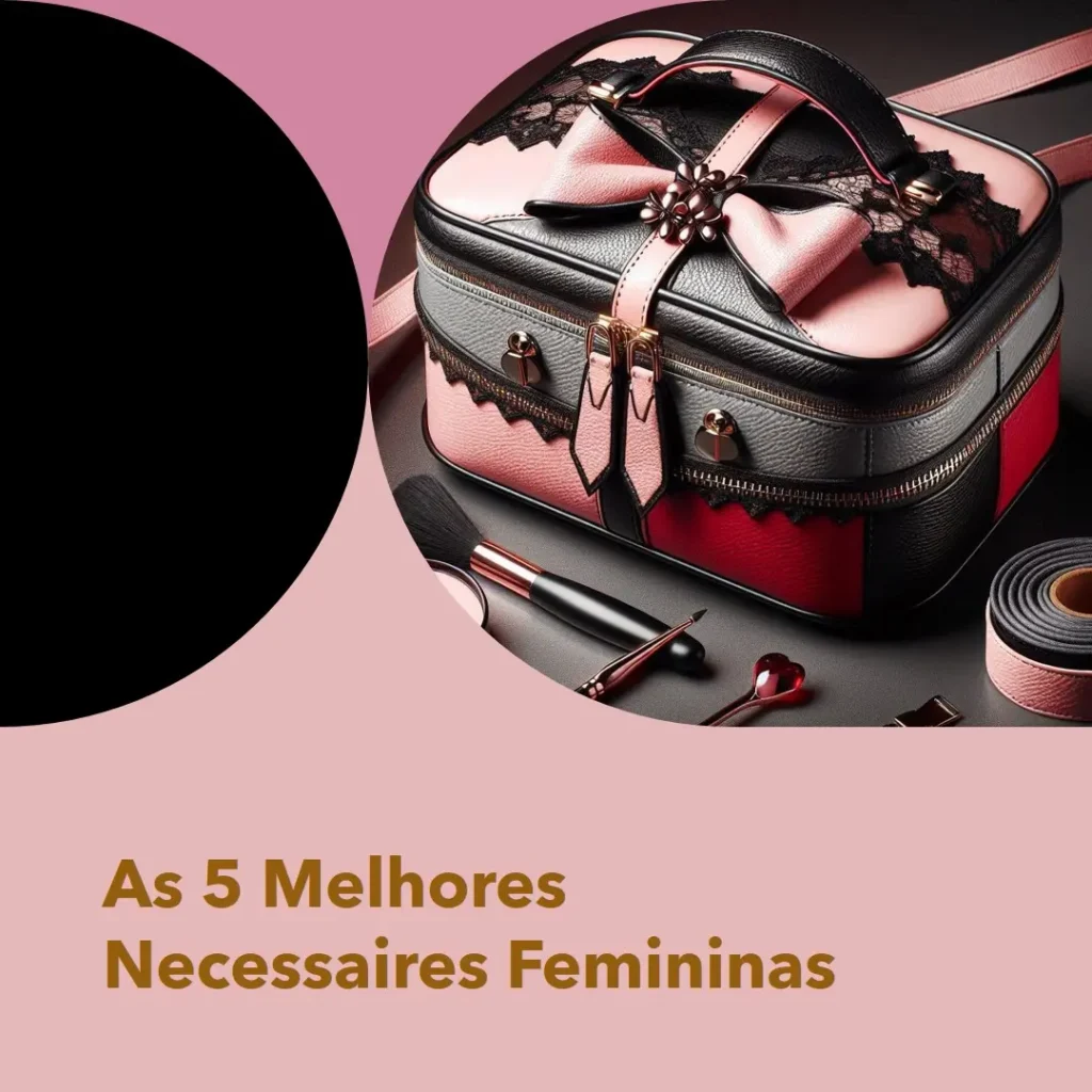 Top Cinco Modelos de necessaire grande feminina