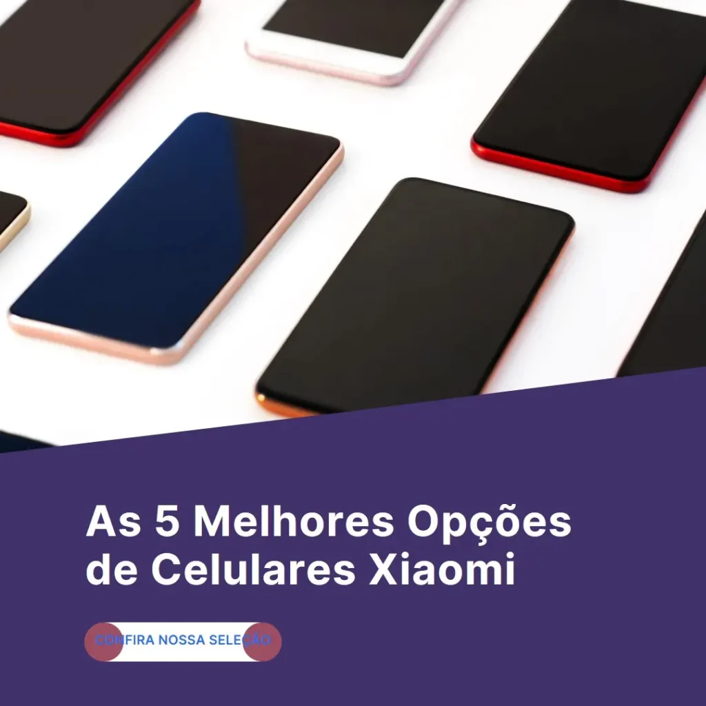 As 5 Melhores Opções de celulares da xiaomi