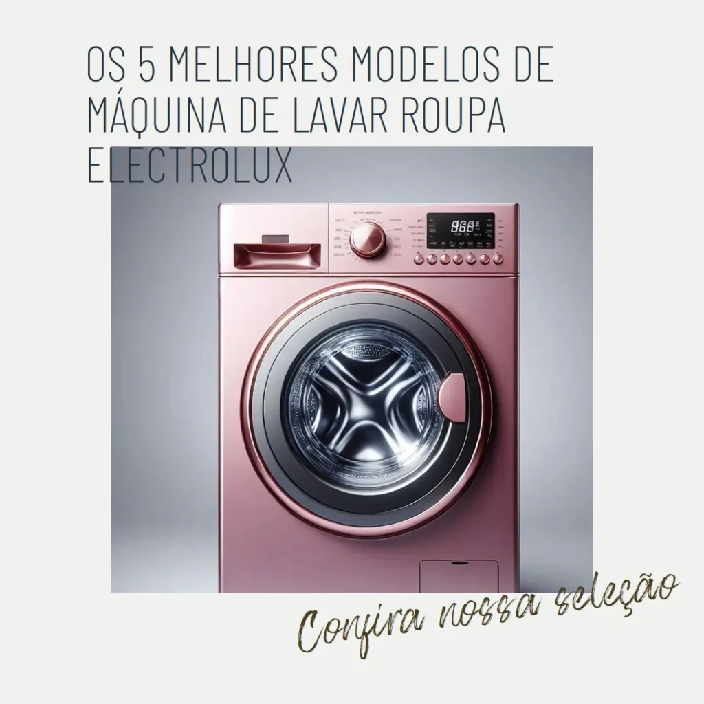 Cinco Melhores Modelos de máquina de lavar roupa electrolux