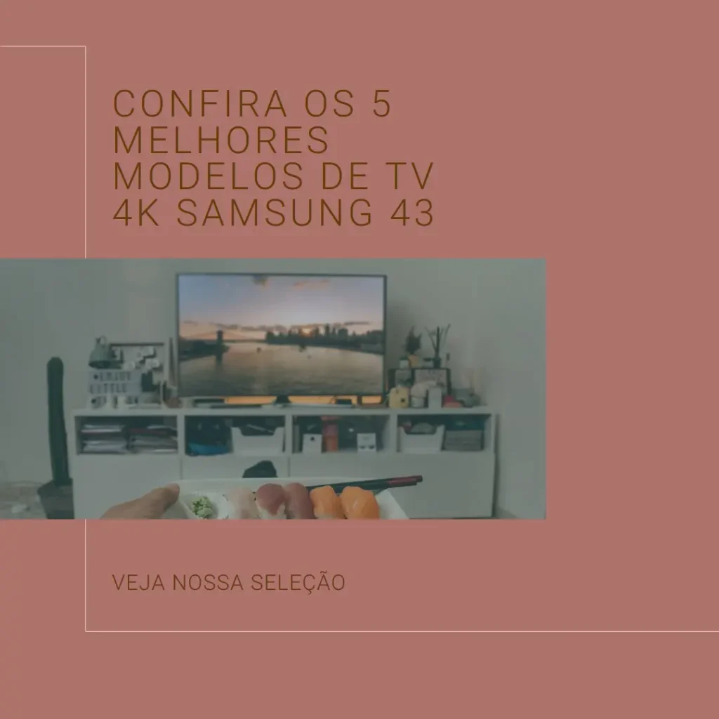Cinco Melhores Modelos de TV 4k Samsung 43