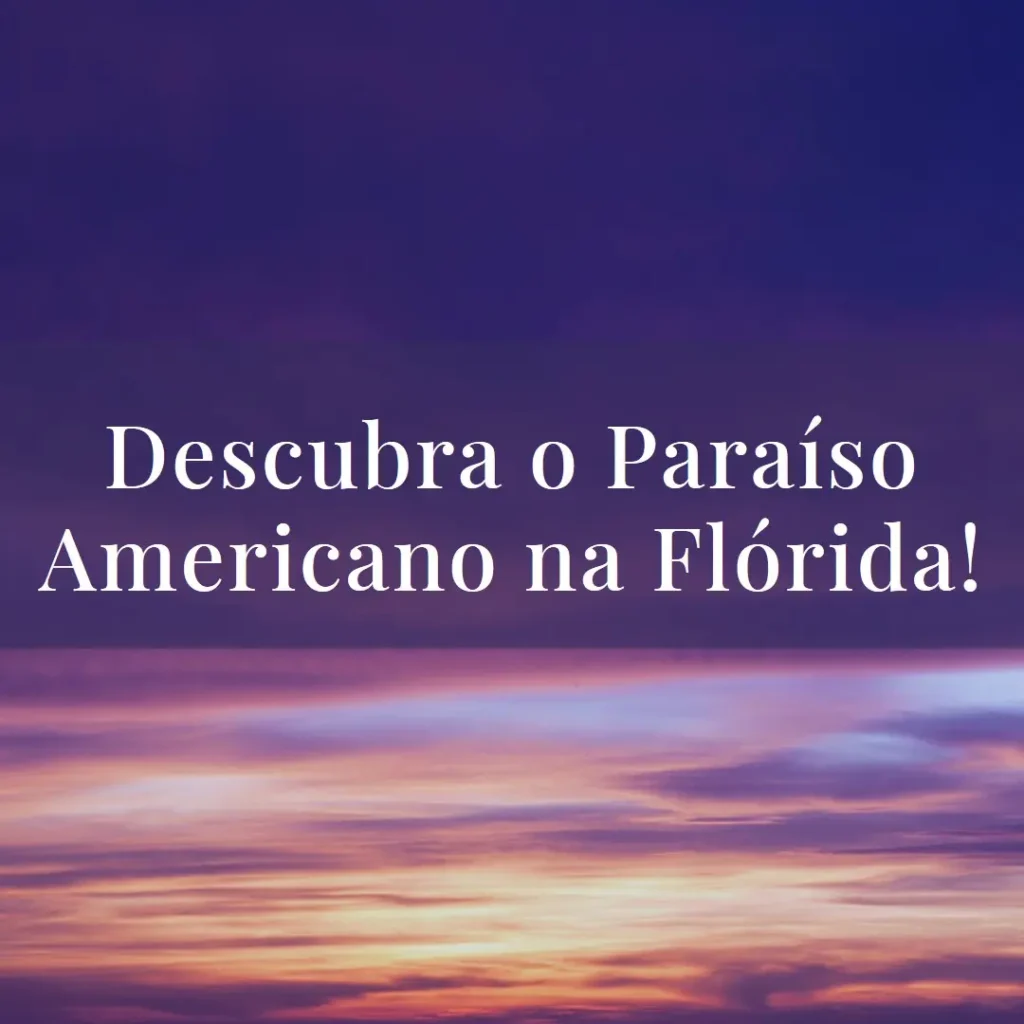 O que fazer na Flórida: Descubra o Paraíso Americano!