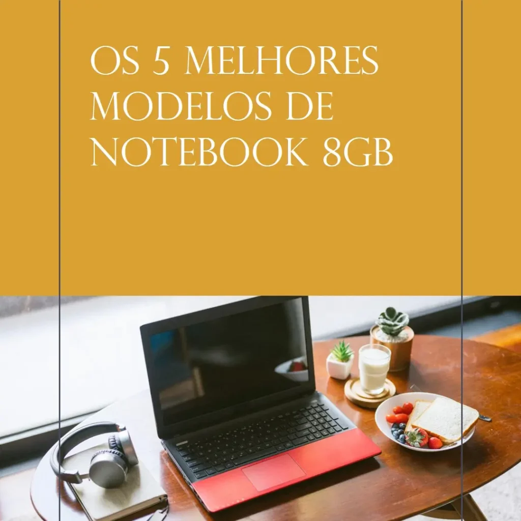 Os 5 Melhores Modelos de notebook 8 gb