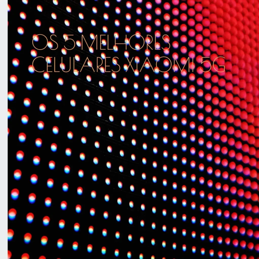 Principais 5 celular Xiaomi 5g