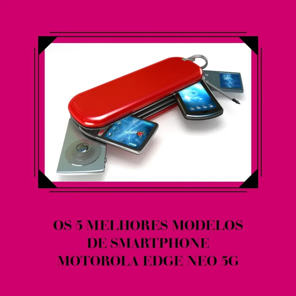 Cinco Principais Modelos de smartphone motorola edge neo 40 5g 256gb 8gb