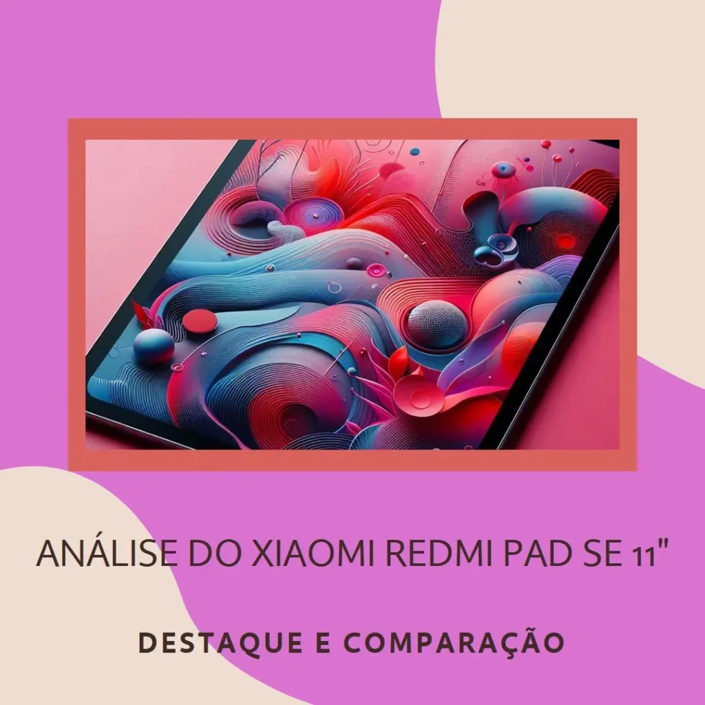 Xiaomi Redmi Pad SE 11" 8GB/256GB: Review Completo com Destaques e Comparações