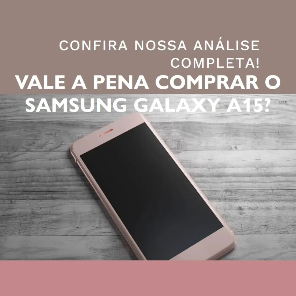 Smartphone Samsung Galaxy A15 4G 256GB: Vale a Pena?