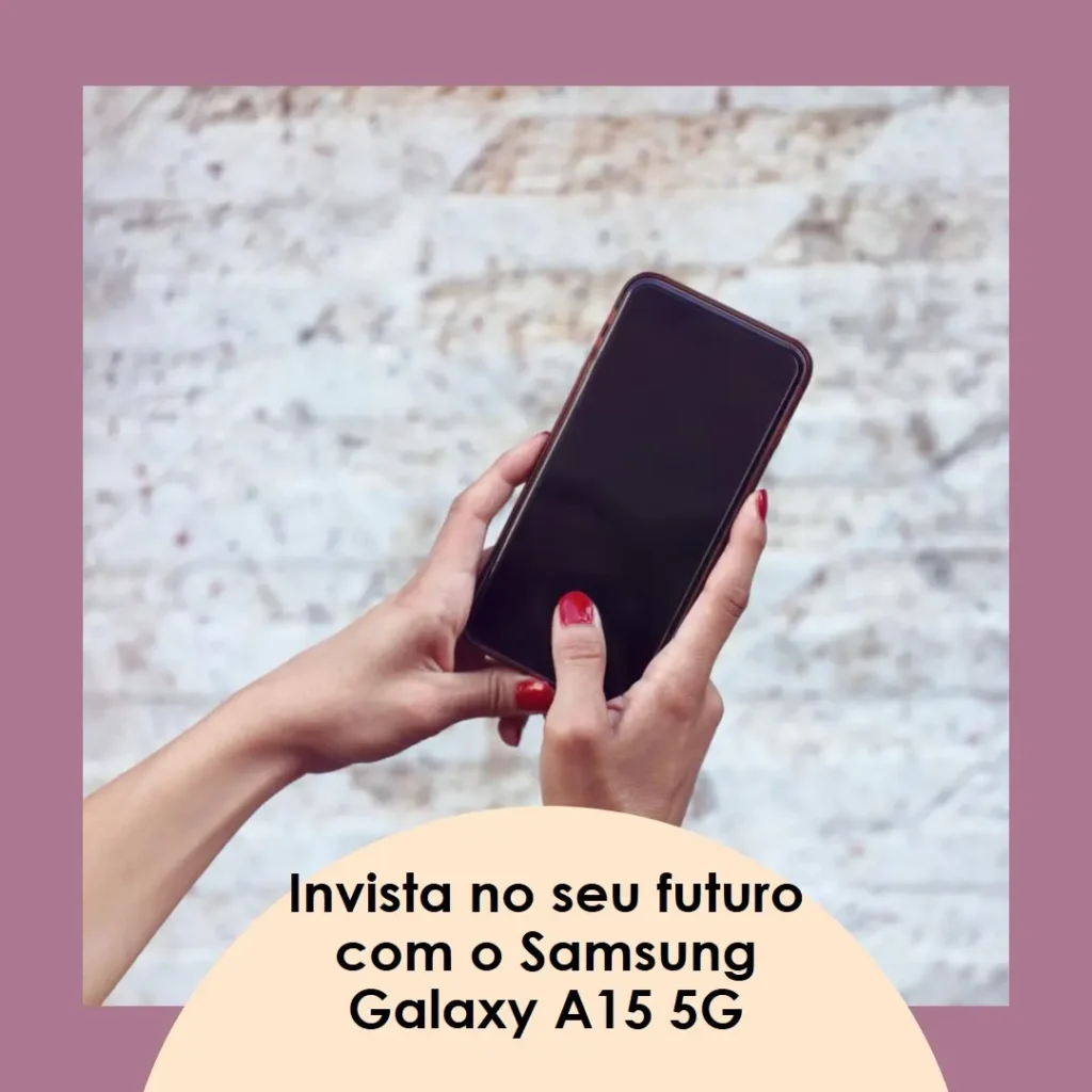 Smartphone Samsung Galaxy A15 5G 256GB: Um investimento inteligente para 2024?