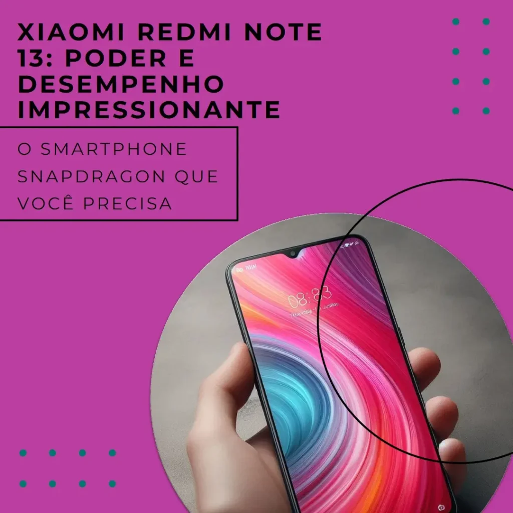 Smartphone Xiaomi Redmi Note 13 8+256G: Snapdragon Power e Desempenho Impressionante