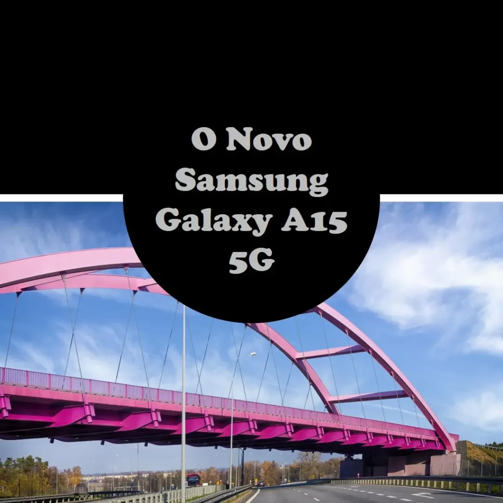 Smartphone Samsung Galaxy A15 5G 128GB: Tela, Desempenho e Câmera Impressionantes