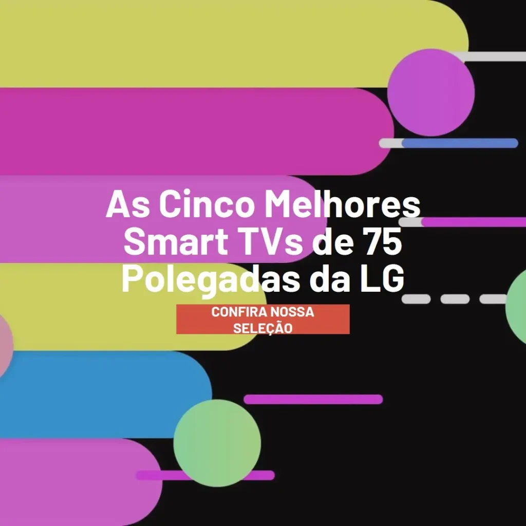 Cinco Melhores Modelos de smart tv 75 polegadas lg