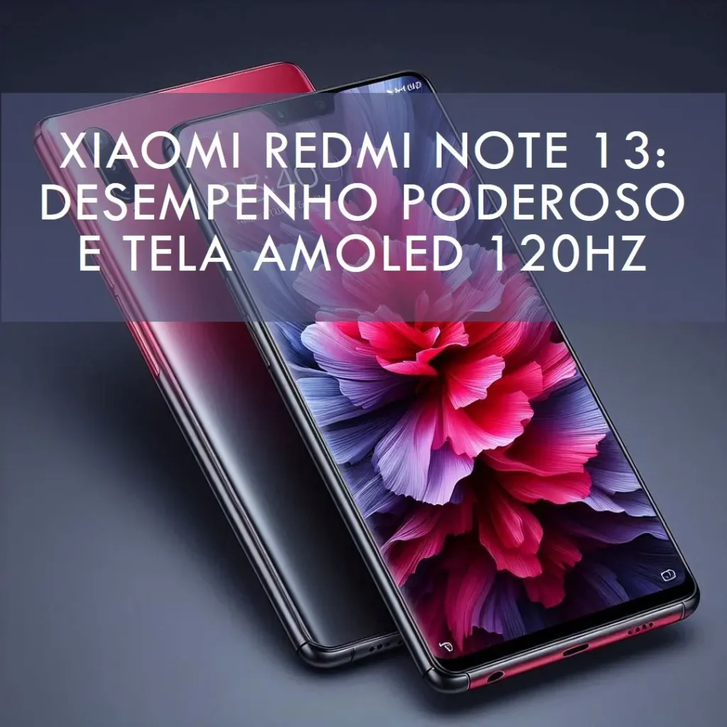 Smartphone Xiaomi Redmi Note 13 6GB+128GB: Desempenho Poderoso e Tela AMOLED 120Hz