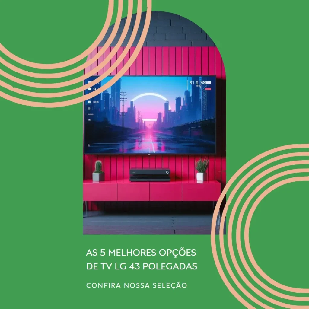 As 5 Melhores Opções de TV LG 43 polegadas