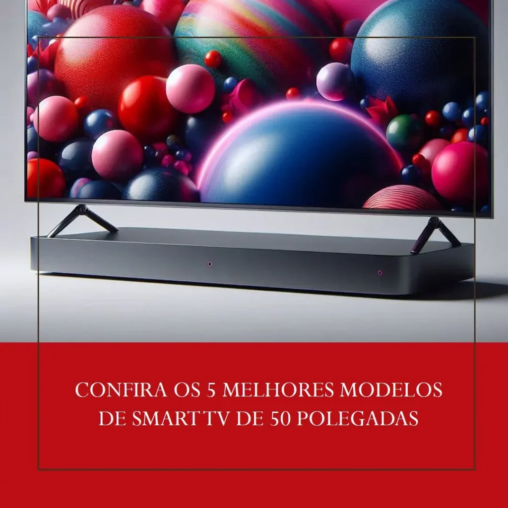 Cinco Principais Modelos de smart TV 50 polegadas