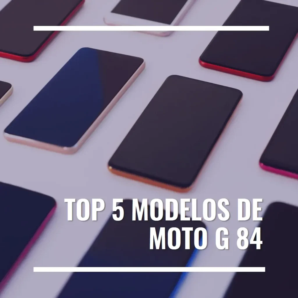Top Cinco Modelos de moto g 84