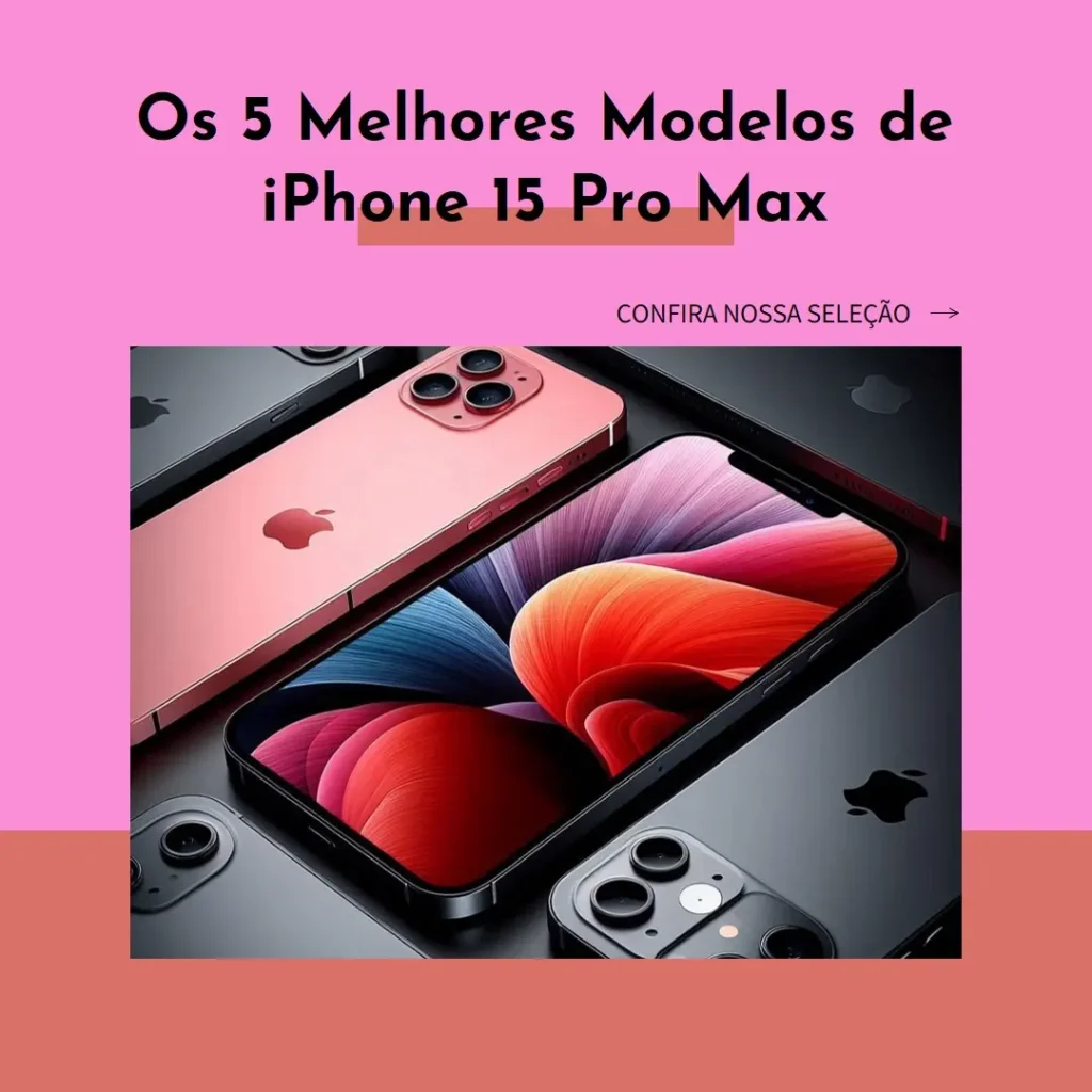 Os 5 Melhores Modelos de iphone 15pro max