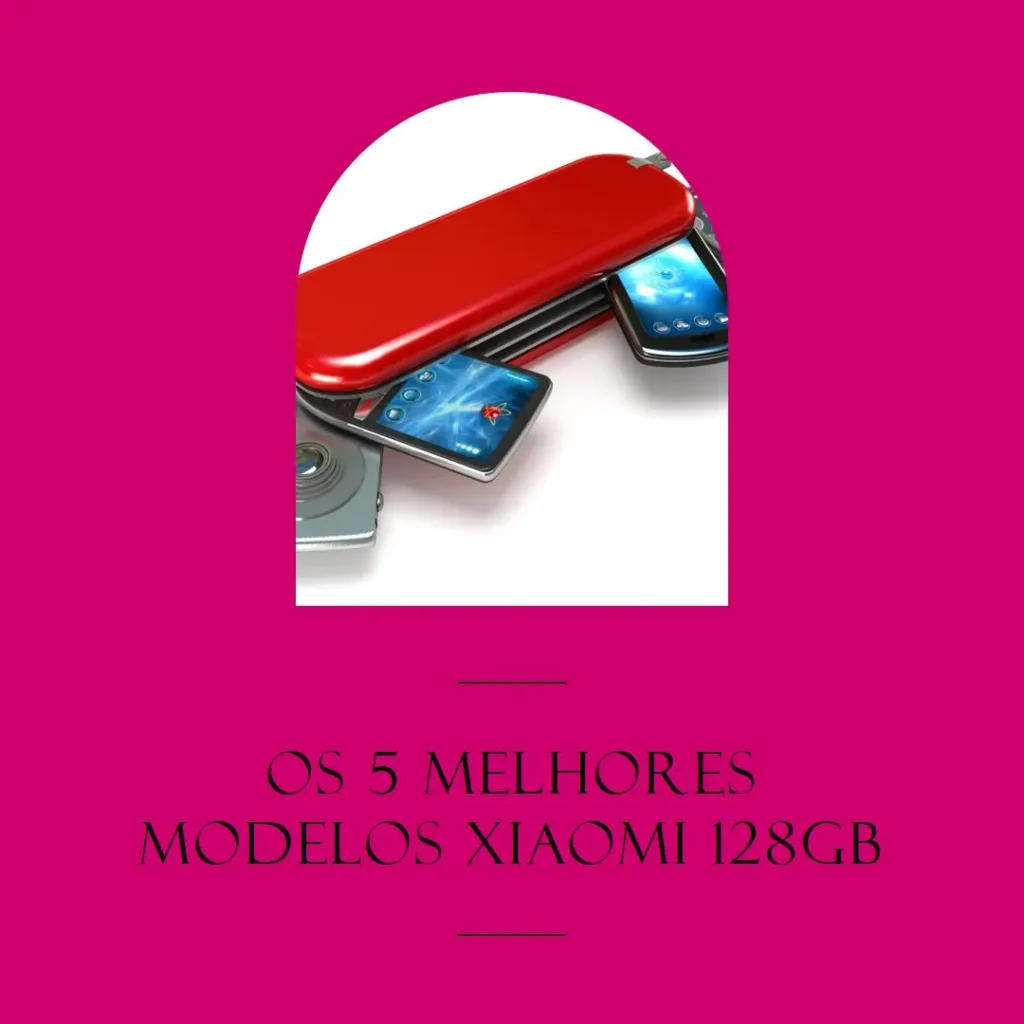 Os 5 Principais Modelos de xiaomi 128 gb