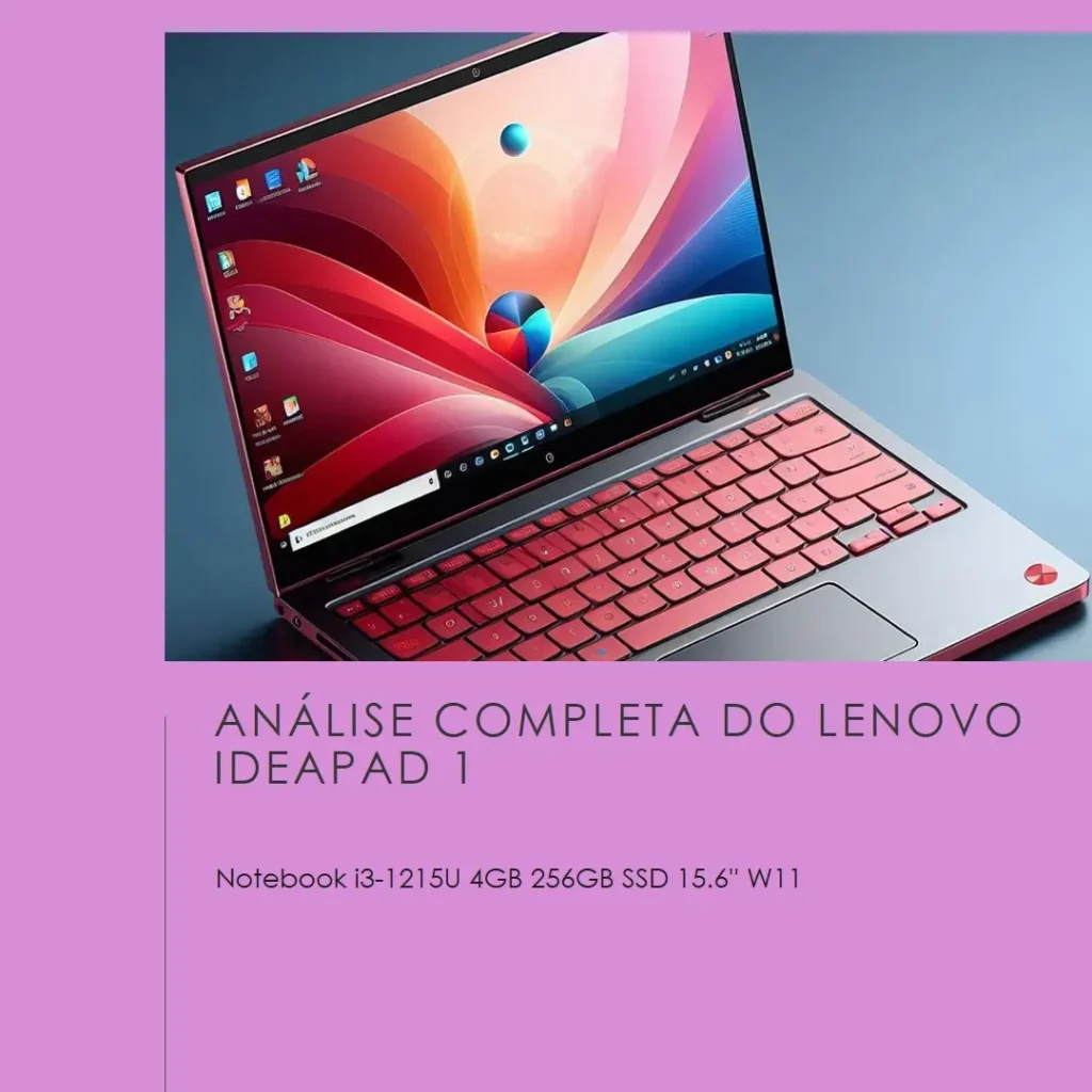 Notebook Lenovo IdeaPad 1 i3-1215U 4GB 256GB SSD 15.6'' W11: Análise Completa