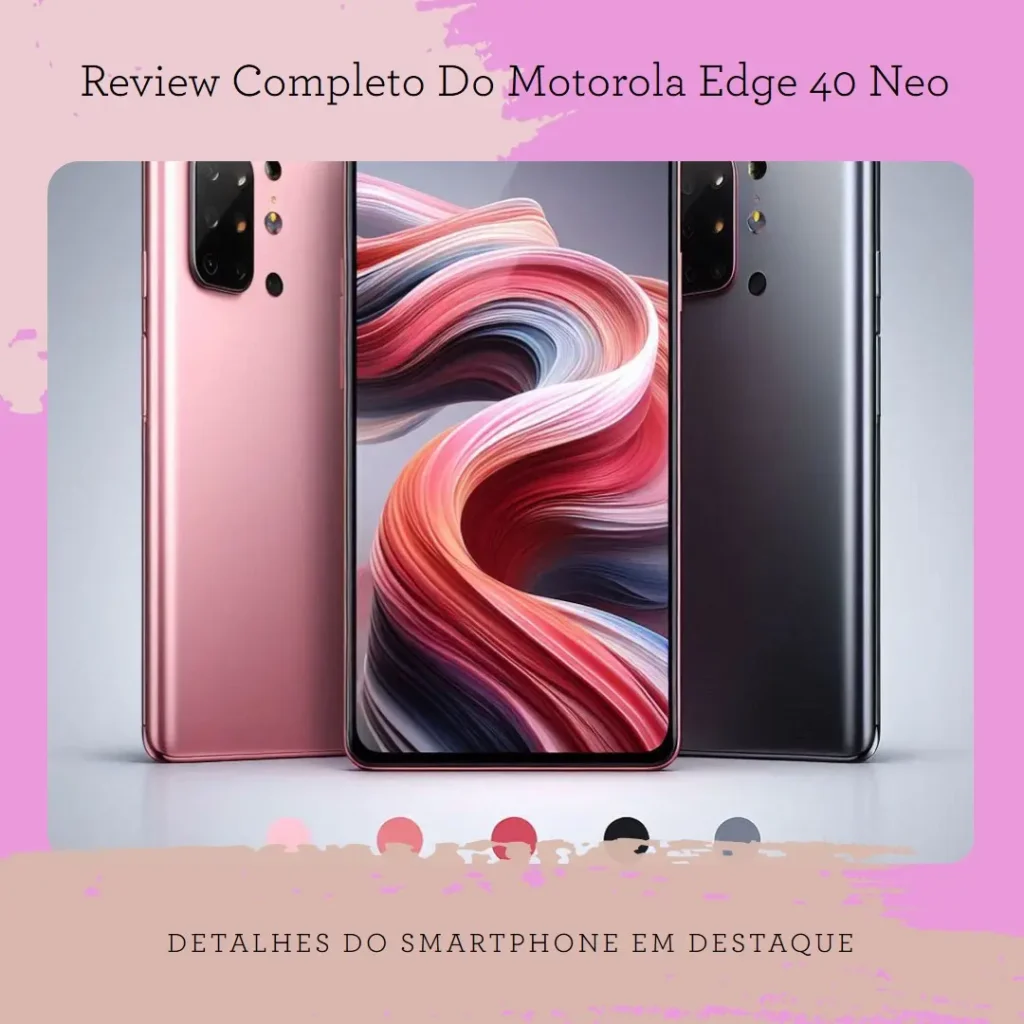 Smartphone Motorola Edge 40 Neo 16 RAM Boost* 256GB - Um Review Completo