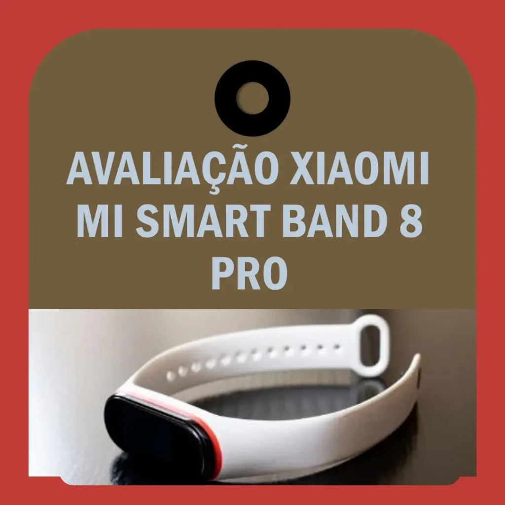 Xiaomi Mi Smart Band 8 Pro: Análise Completa e Comparativa