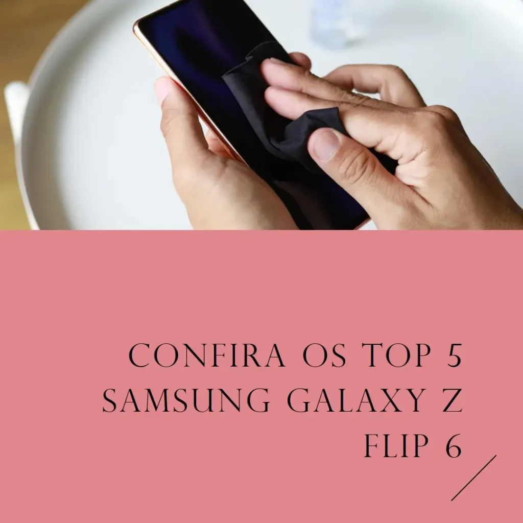 Principais Cinco samsung galaxy z flip 6