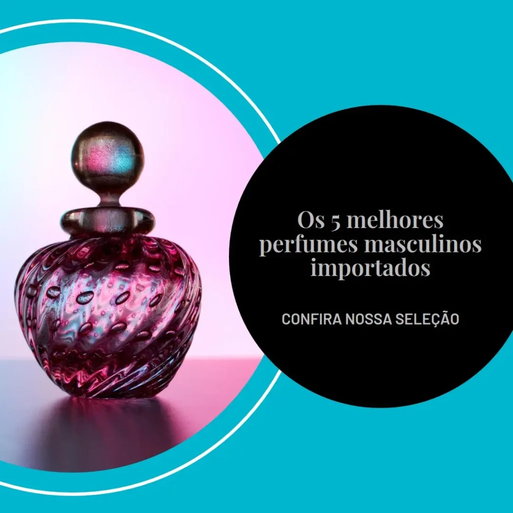 Principais Cinco melhores perfumes masculinos importados