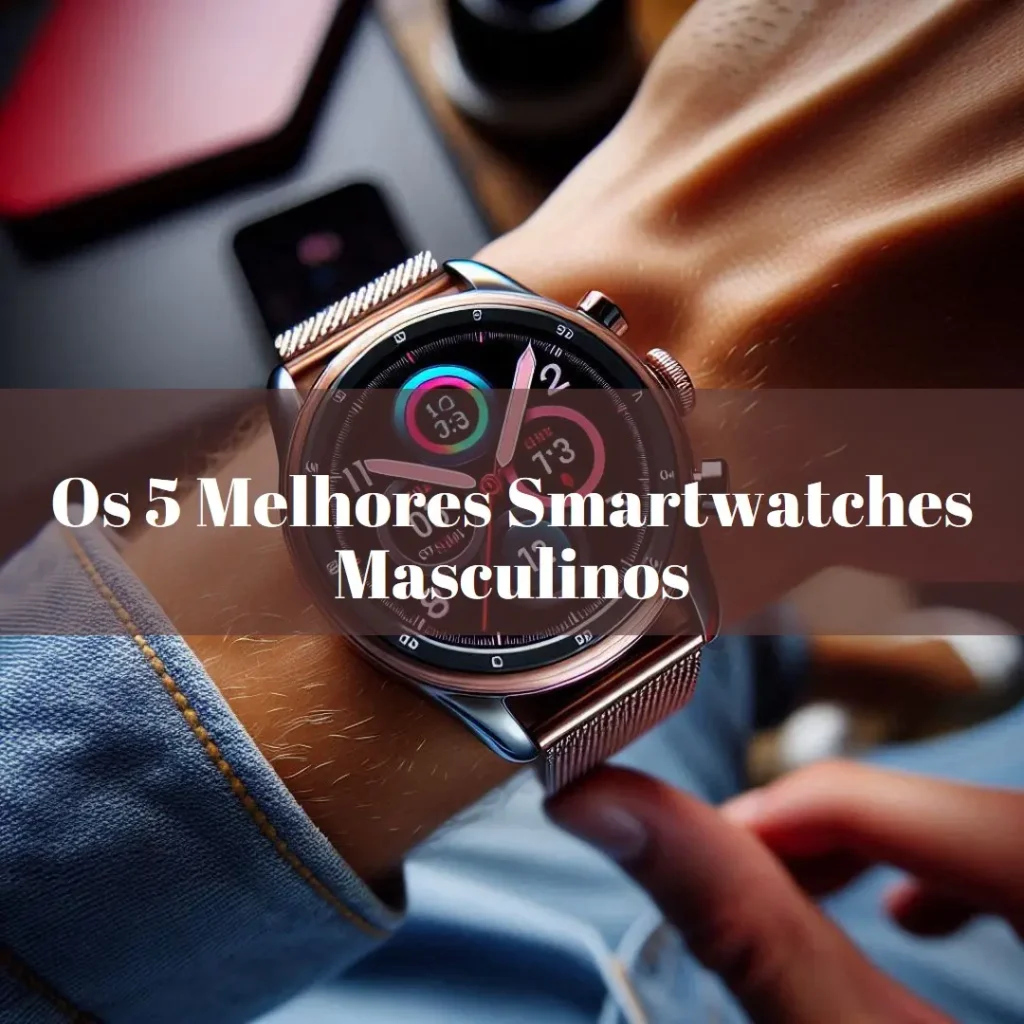 As 5 Melhores Opções de relógio smartwatch masculino