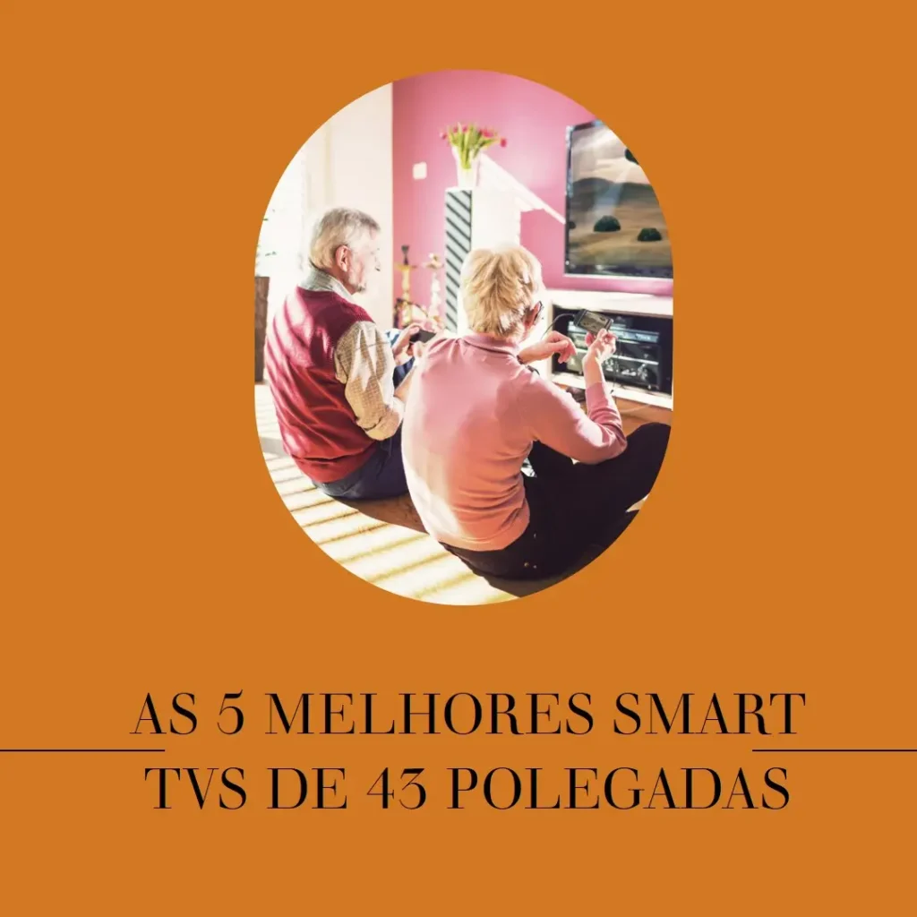 Top 5 smart tv 43 polegadas menor preço