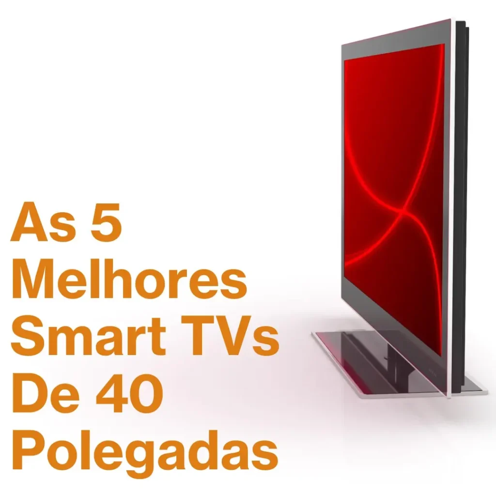 Top 5 Opções de smart tv 40