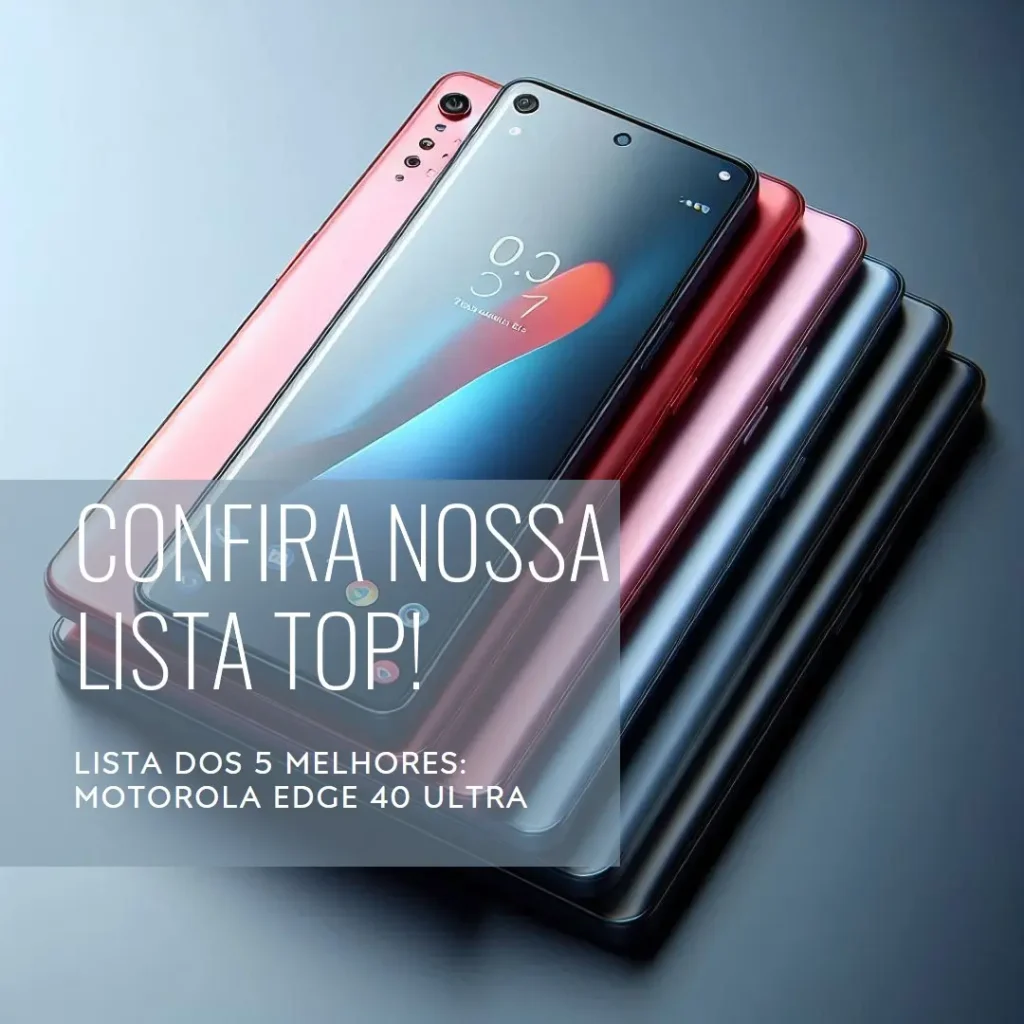 Lista de 5 Melhores:  motorola edge 40 ultra
