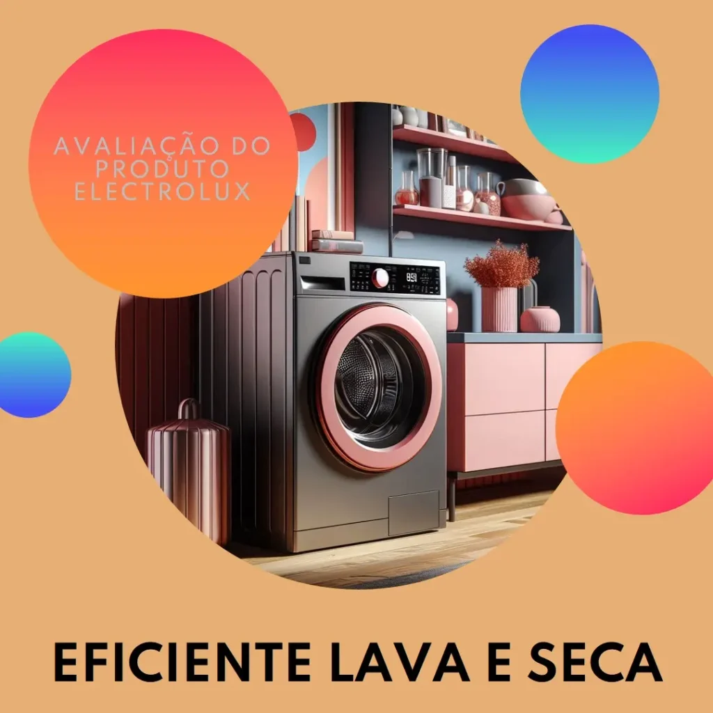 Lava e Seca Electrolux Perfect Care Inverter: Qualidade e Eficiência