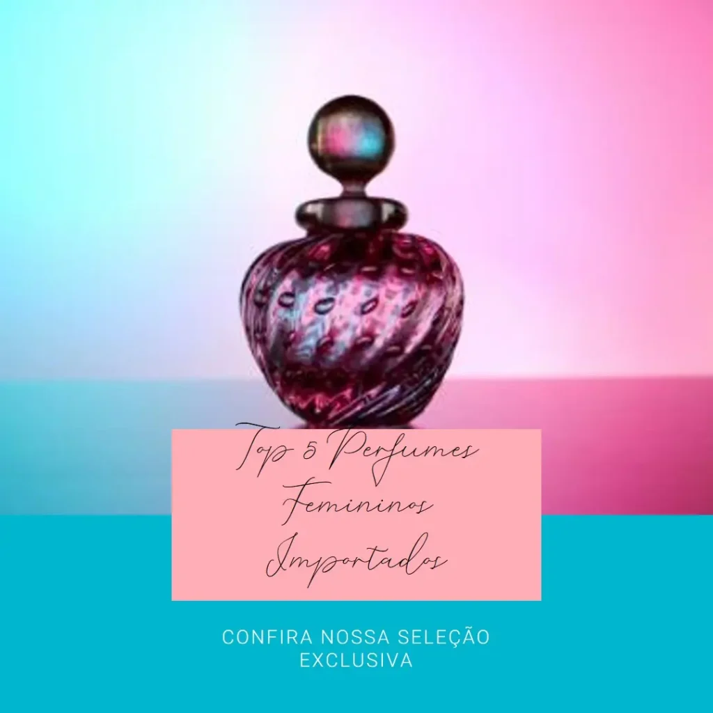 Principais Cinco  perfumes femininos importados mais vendidos