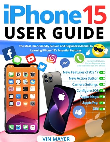 iPhone 15 User Guide: The Most User-Friendly Seniors and Beginners Manual to Learning iPhone 15's Essential Features. Includes Pictures, Simple Explanations ... the Best Tips and Tricks! (English Edition)