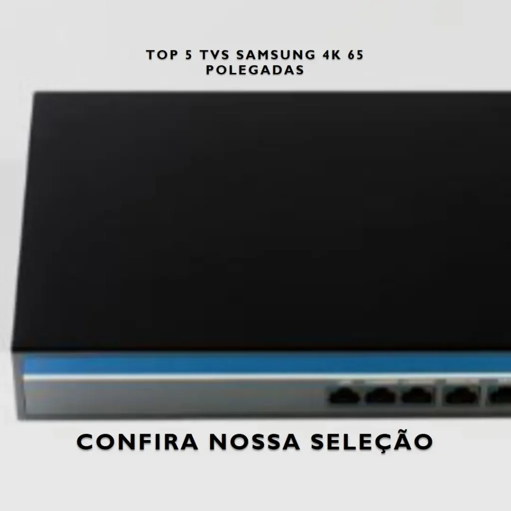 Top 5 TV Samsung 4k 65 polegadas