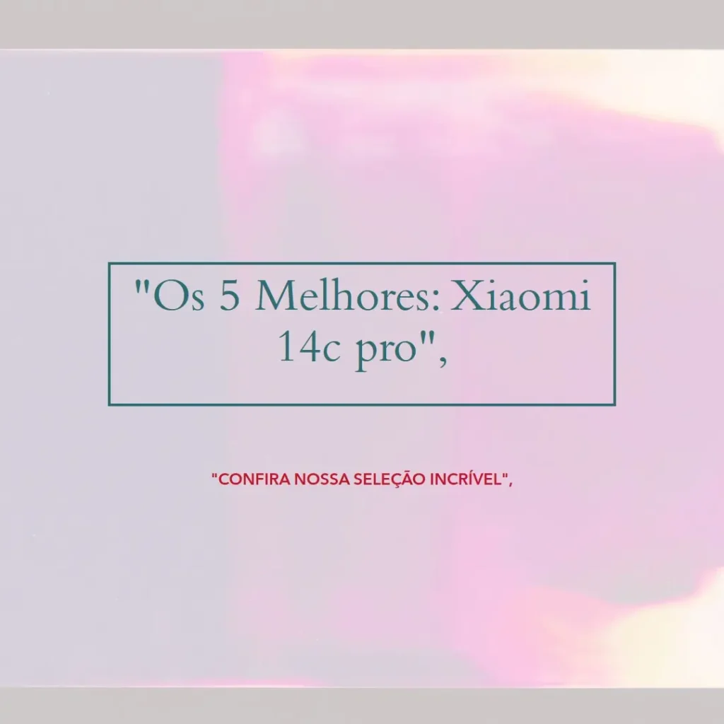 Lista de 5 Melhores: Xiaomi 14c pro