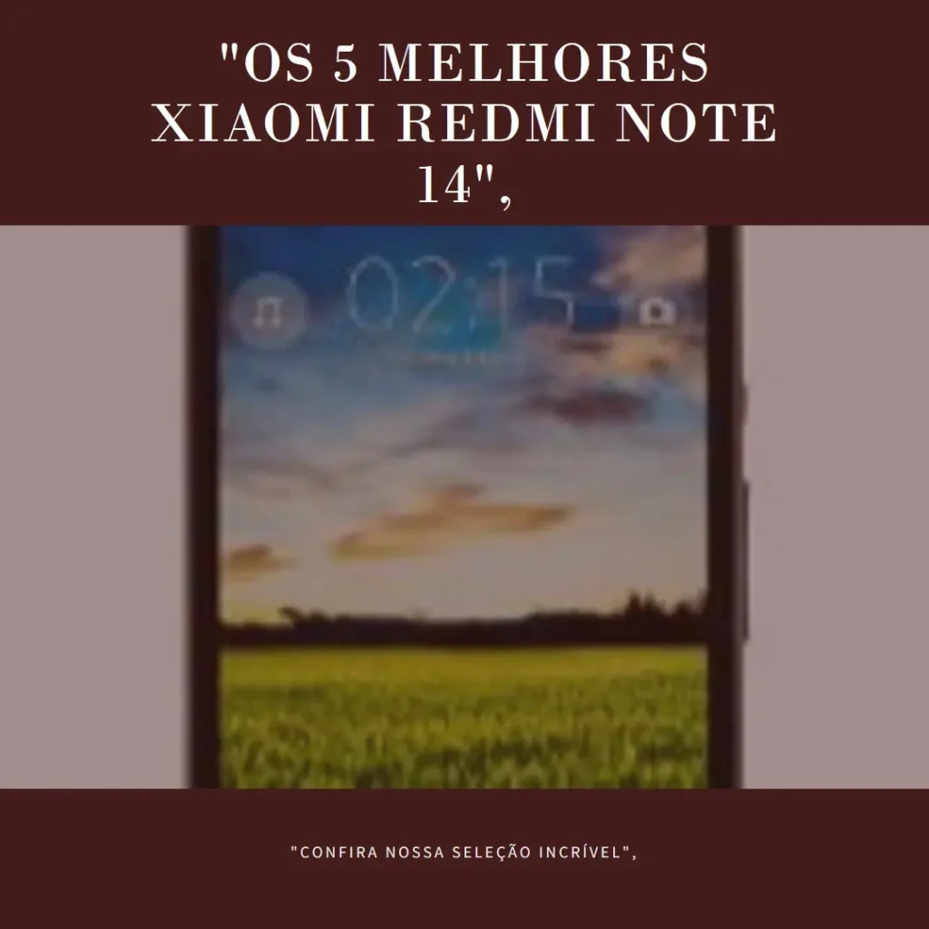 Lista de 5 Melhores: Xiaomi Redmi Note 14