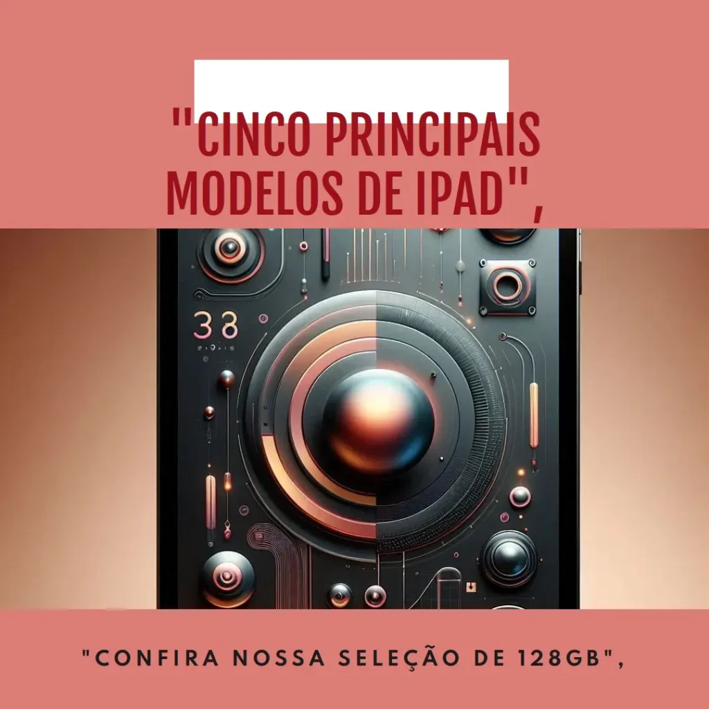 Cinco Principais Modelos de iPad 128gb