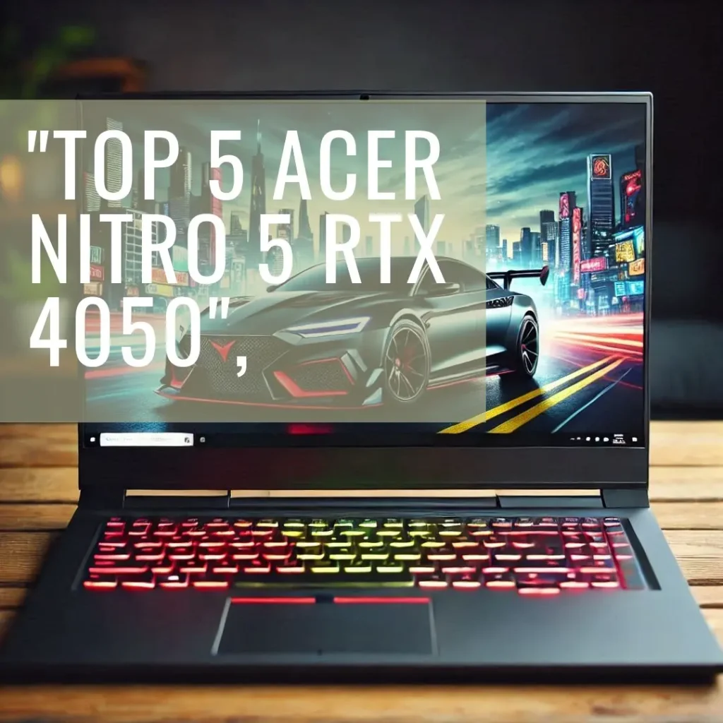 Top 5 Acer Nitro 5 RTX 4050 i7