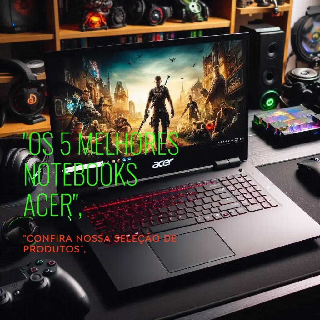 Lista de 5 Melhores: notebook Acer game