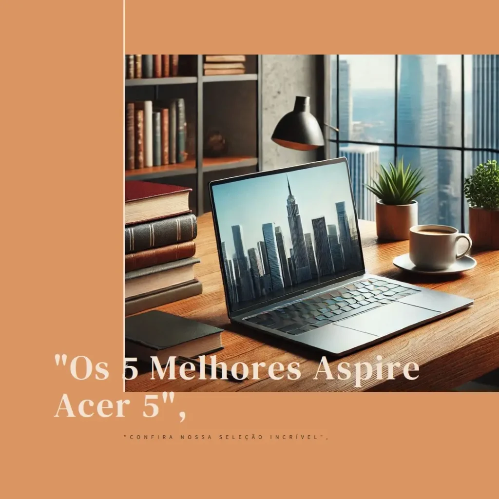 Lista de 5 Melhores: Aspire Acer 5