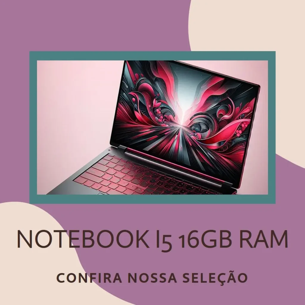 Principais 5 notebook i5 16gb ram 512 ssd