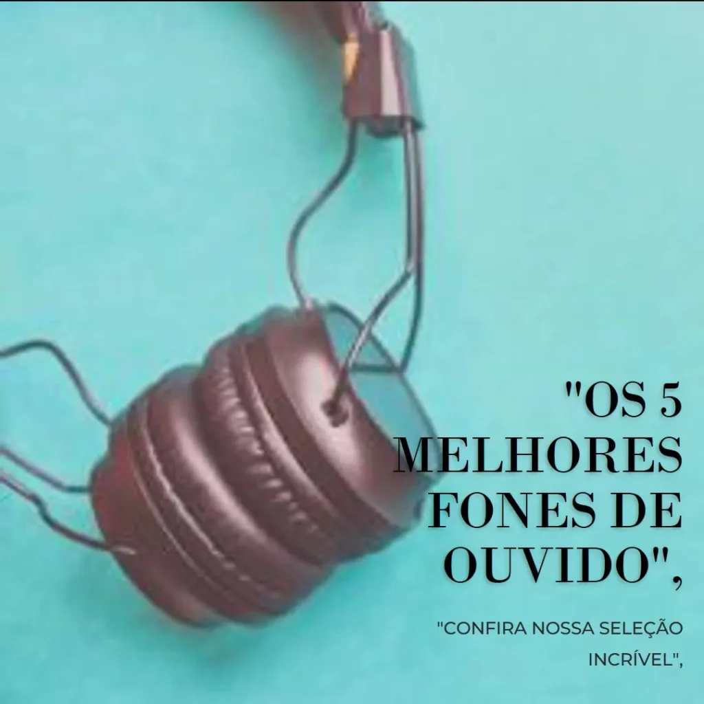 Os 5 Melhores Modelos de fone de ouvido buds