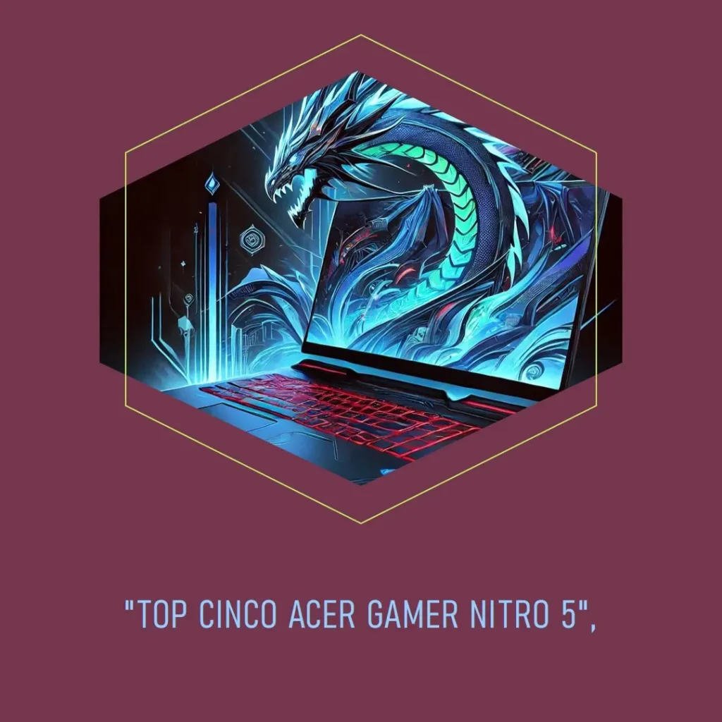 Top Cinco Acer gamer Nitro 5 i7