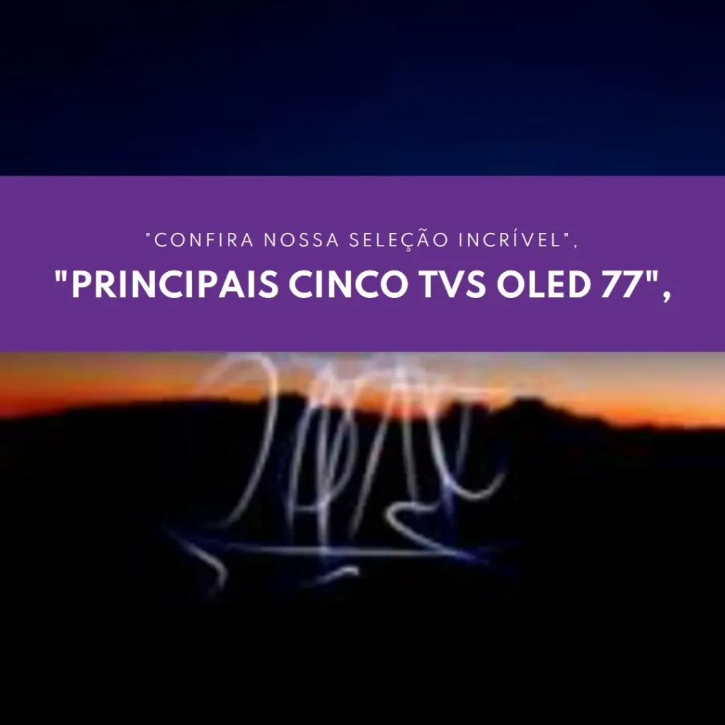 Principais Cinco TV oled 77